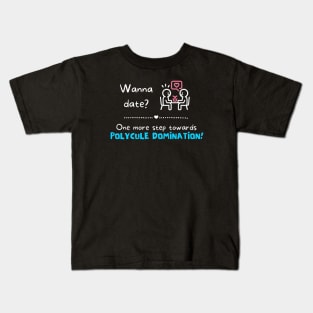 Wanna date? One more step towards Polycule Domination Kids T-Shirt